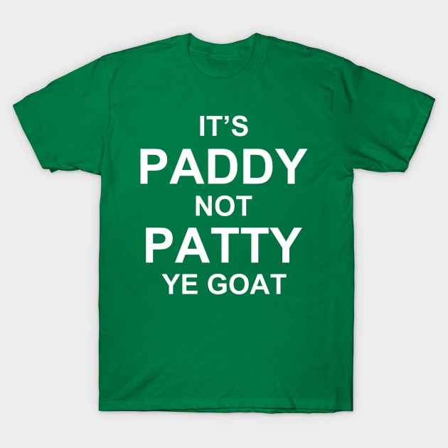 It's paddy not patty ye goat T-Shirt by sktees